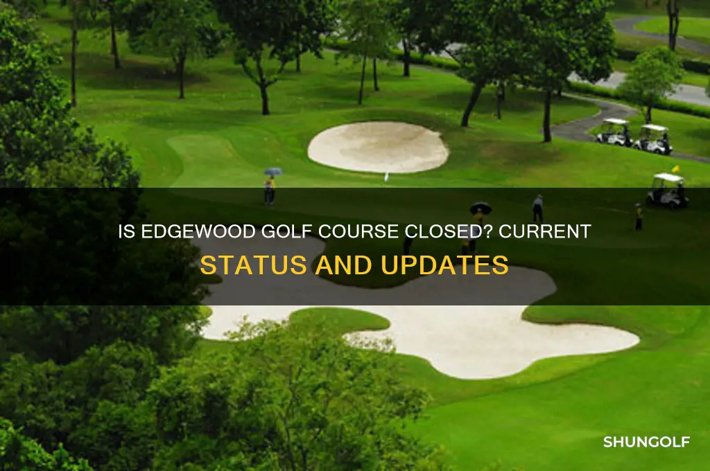 is edgewood golf course closed