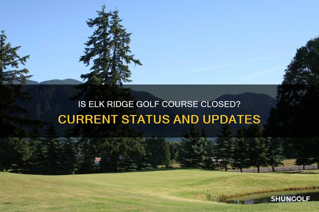 is elk ridge golf course closed