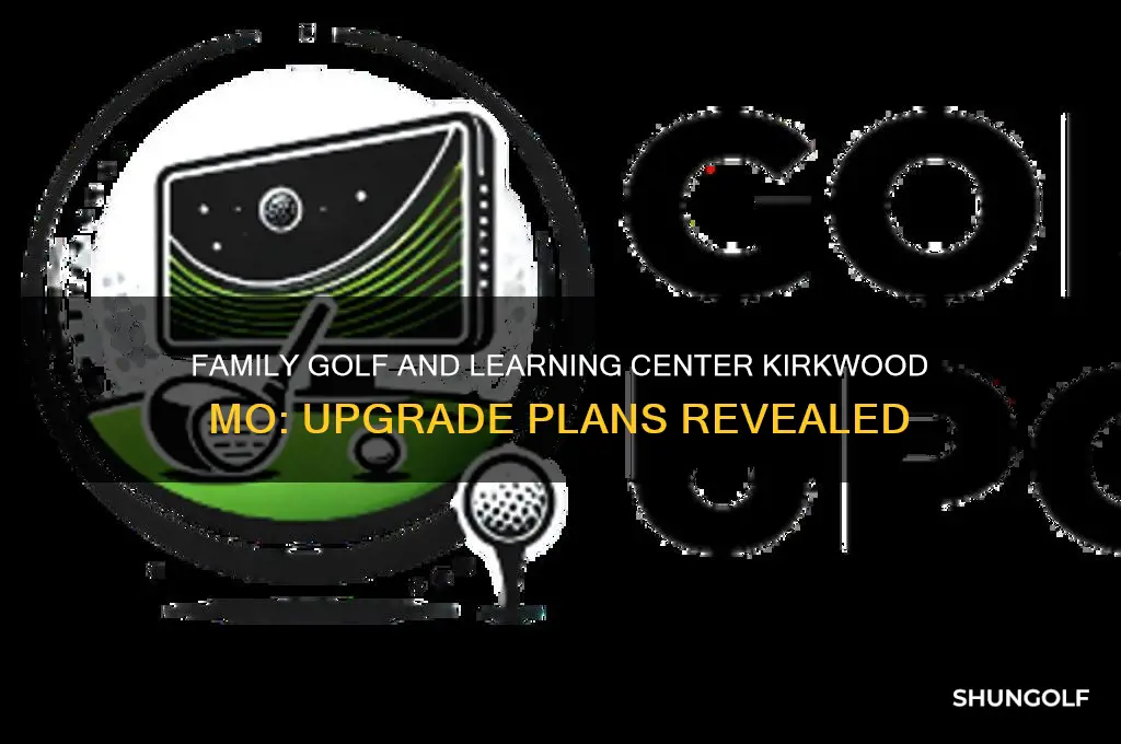 is family golf and learning center kirkwood mo being upgraded