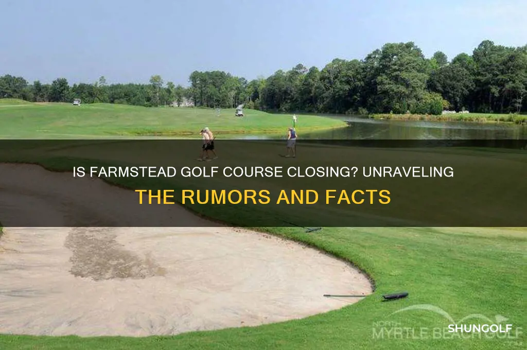 is farmstead golf course closing