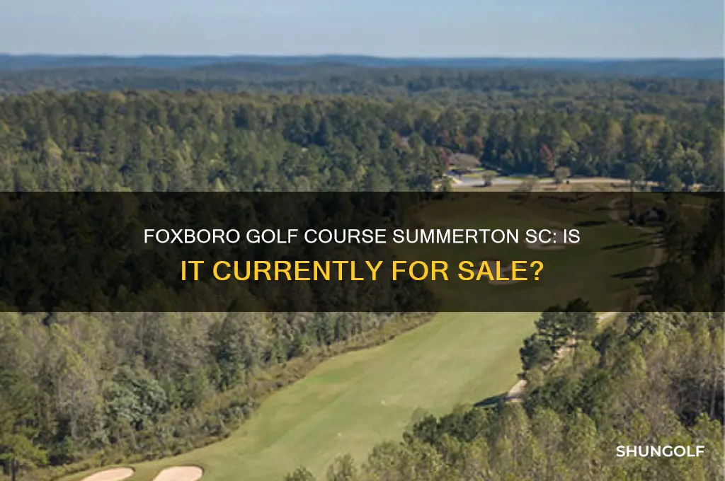 is foxboro golf course in summerton sc up for sale