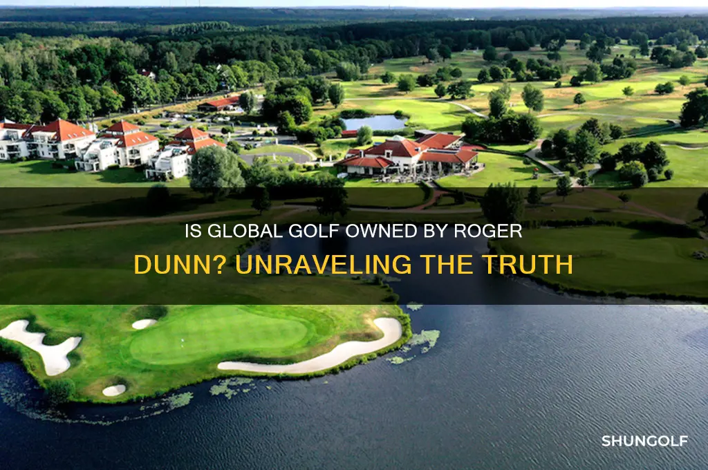 is global golf owned by roger dunn