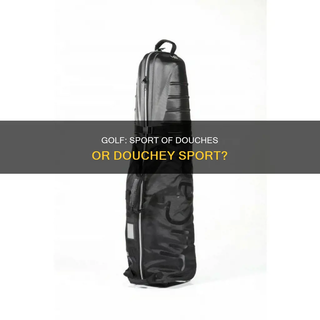 is golf a douche sport