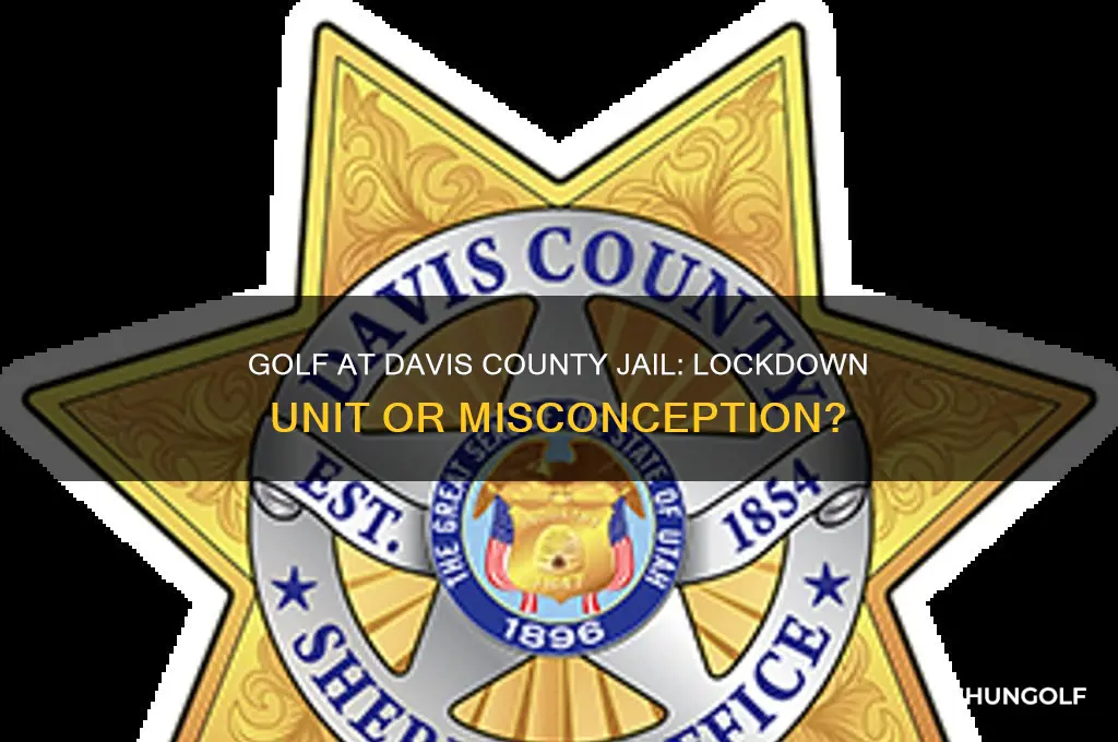 is golf a lock down unit at davis county jail