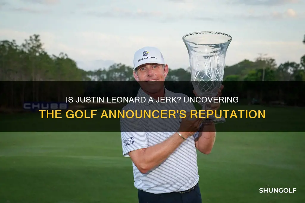 is golf announcer justin leonard a jerk