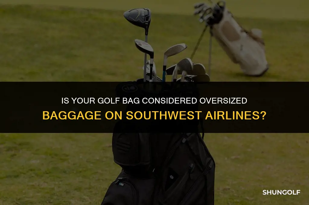 is golf bag oversized baggage southwest