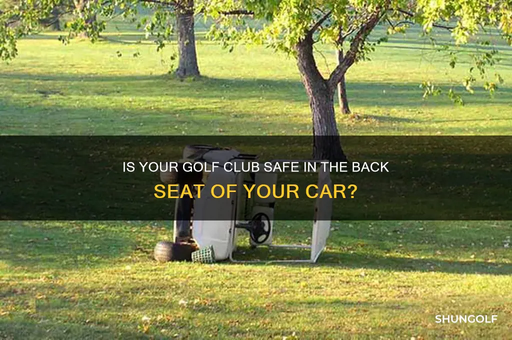 is golf club safe in back seat of car
