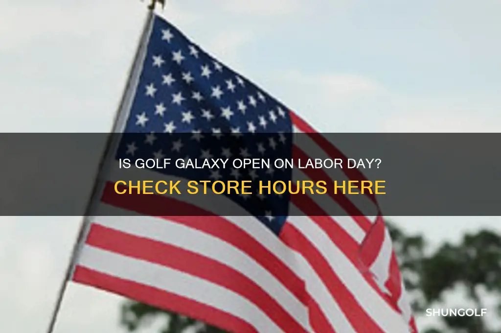 is golf galaxy open labor day