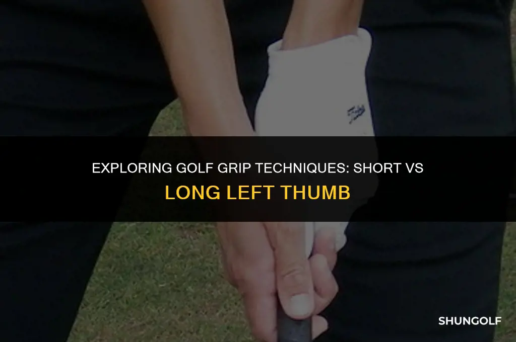 is golf grip better with short or long left thumb
