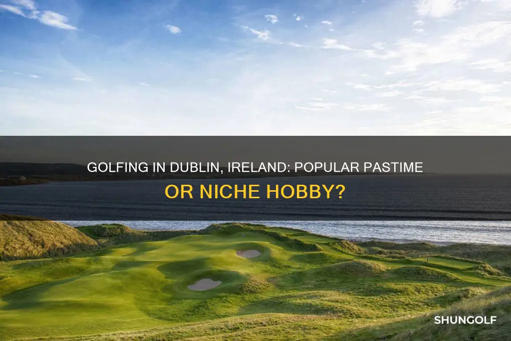 is golf popular in dublin ireland