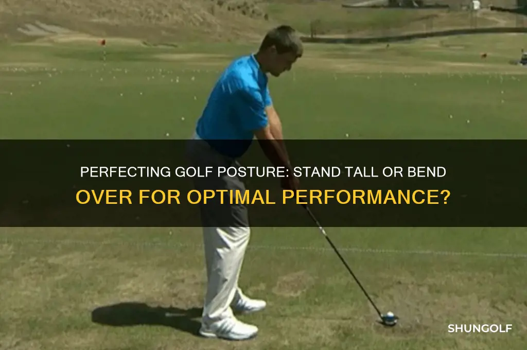is golf posture to stand tall or bend over