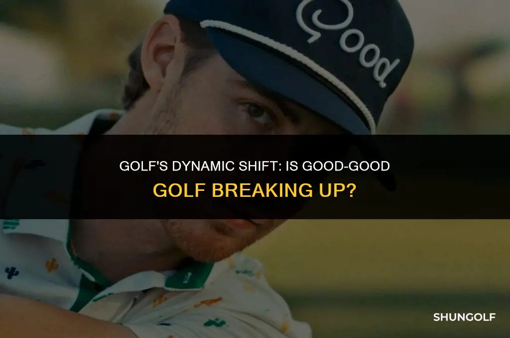 is good good golf breaking up