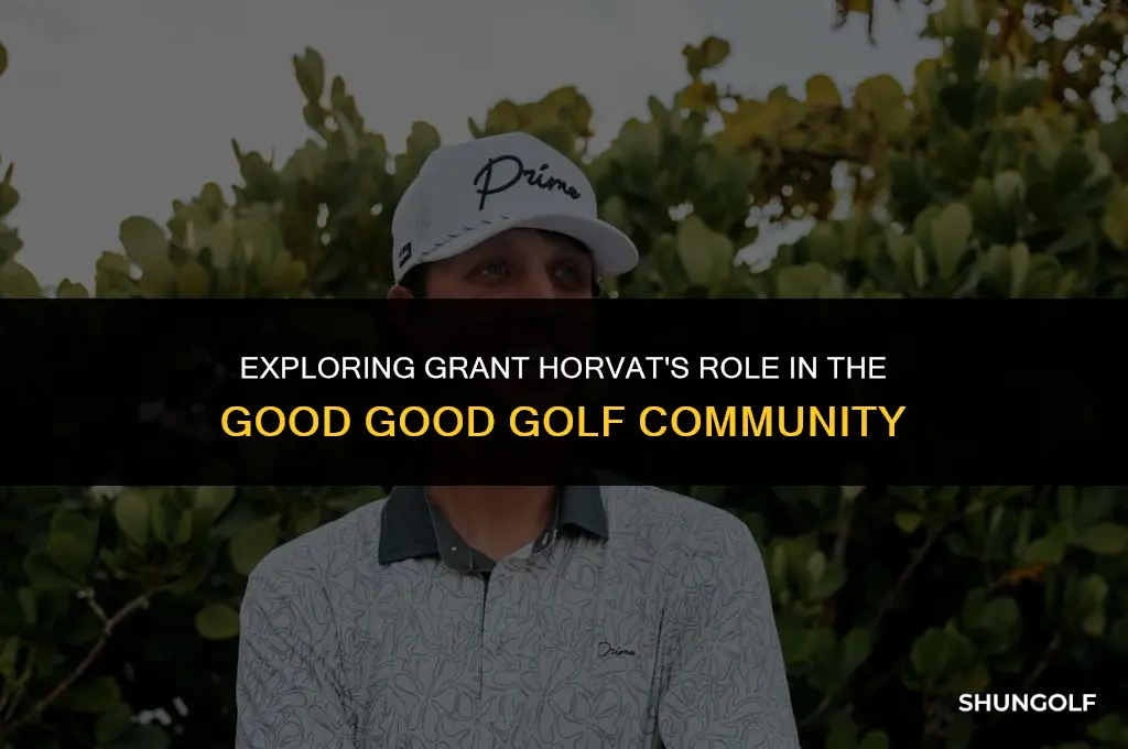 is grant horvat part of good good golf