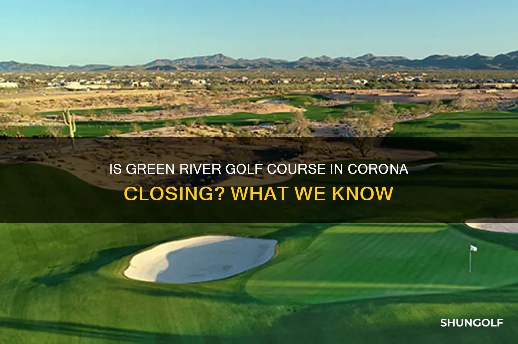 is green river golf course in corona closing