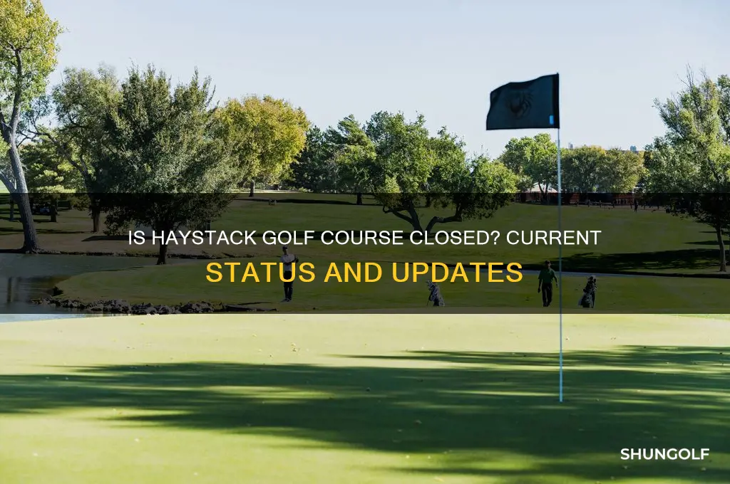 is haystack golf course closed