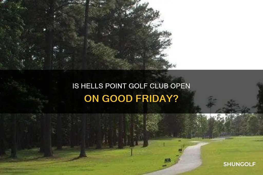 is hells point golf club closed on good friday