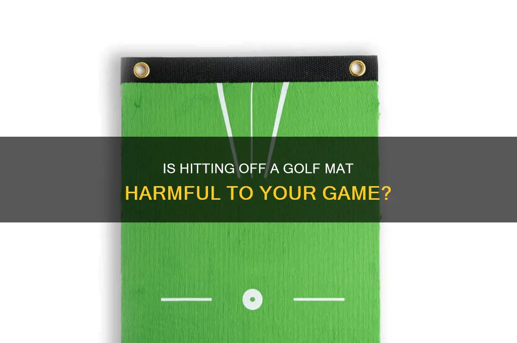 is hitting off a golf mat bad