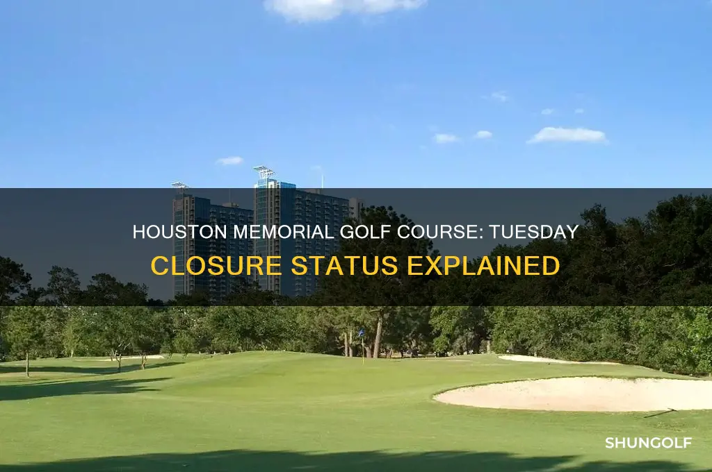 is houston memorial golf course closed on tuesdays