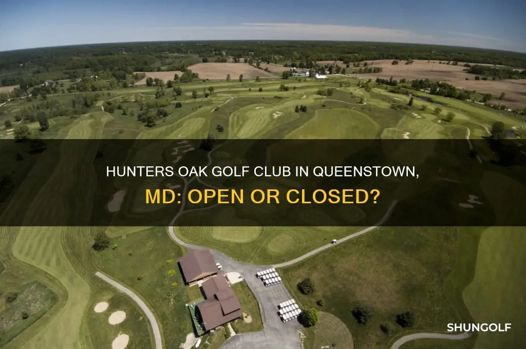 is hunters oak golf club in queenstown md still open