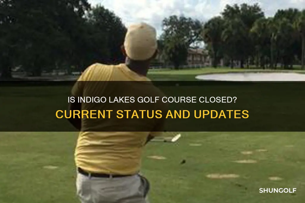 is indigo lakes golf course closed