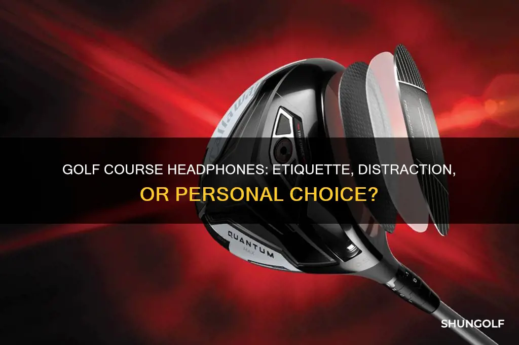 is it appropriate to wear headphones on a golf course