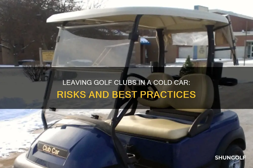 is it bad to leave golf clubs in cold car