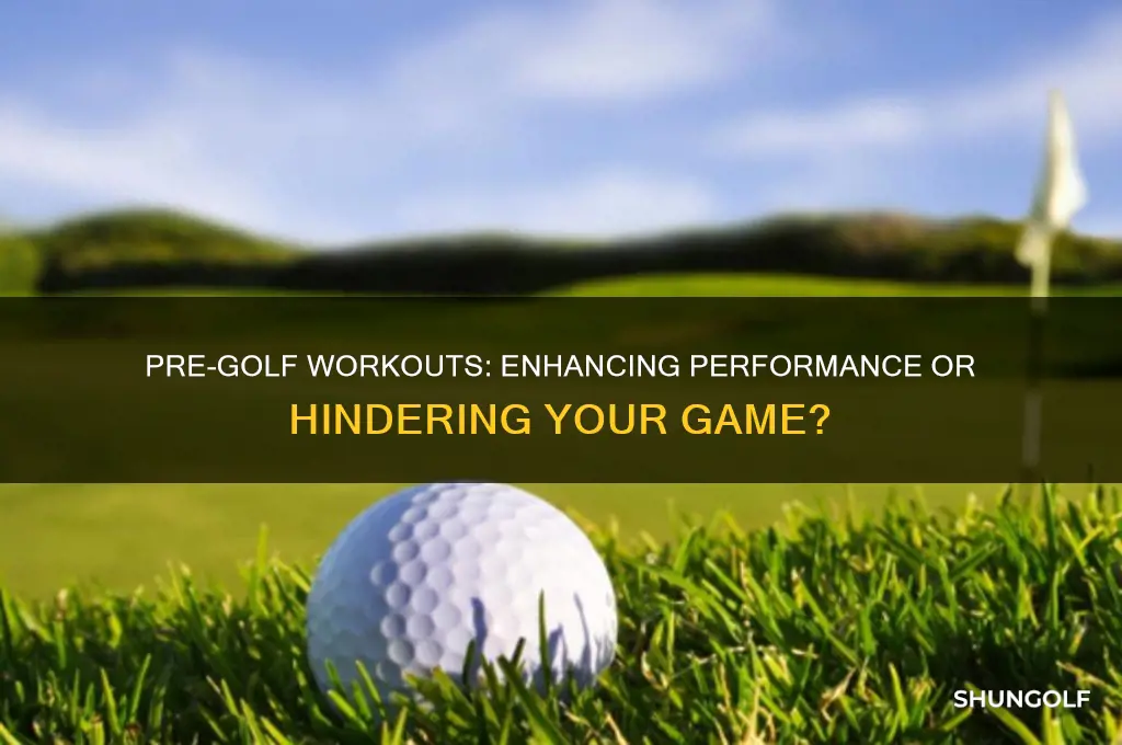 is it bad to workout before golf