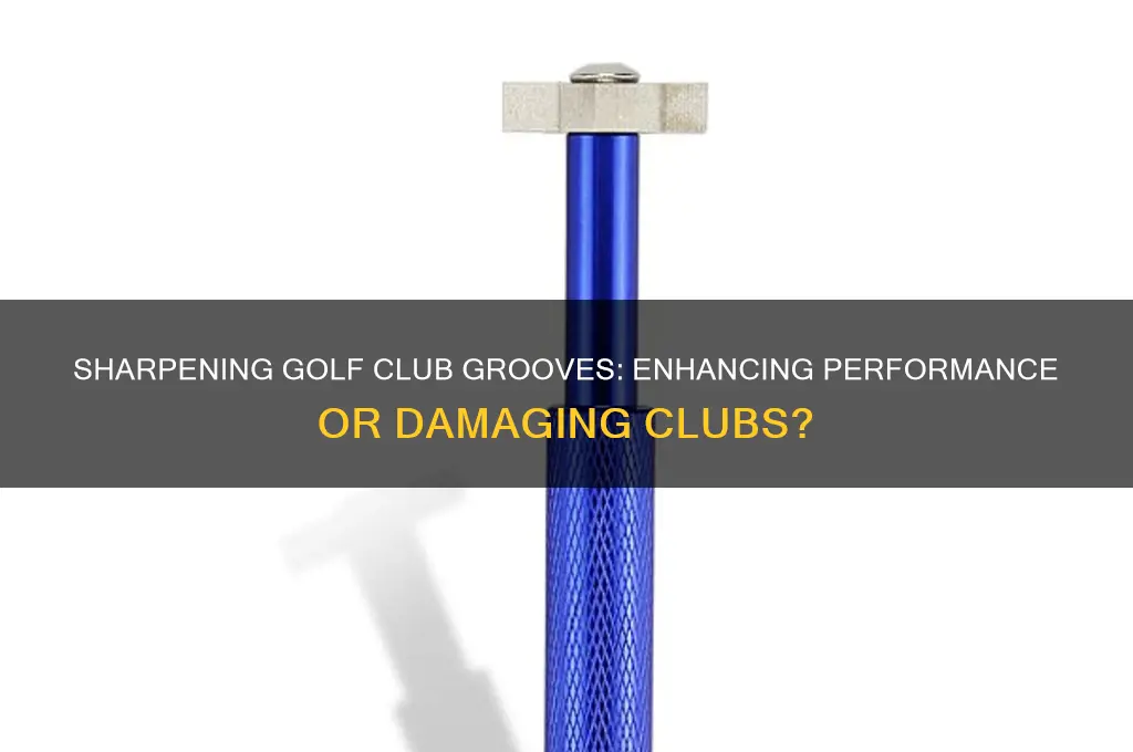 is it good to sharpen golf club grooves
