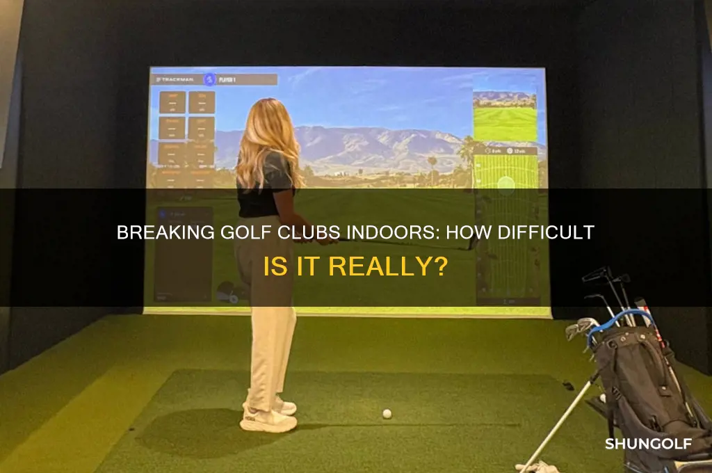 is it hard to break golf club inside house