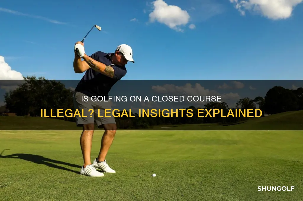 is it illegal to golf on a closed course