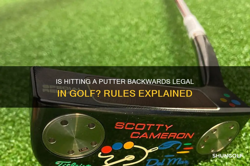 is it legal in golf to hit putter backwards