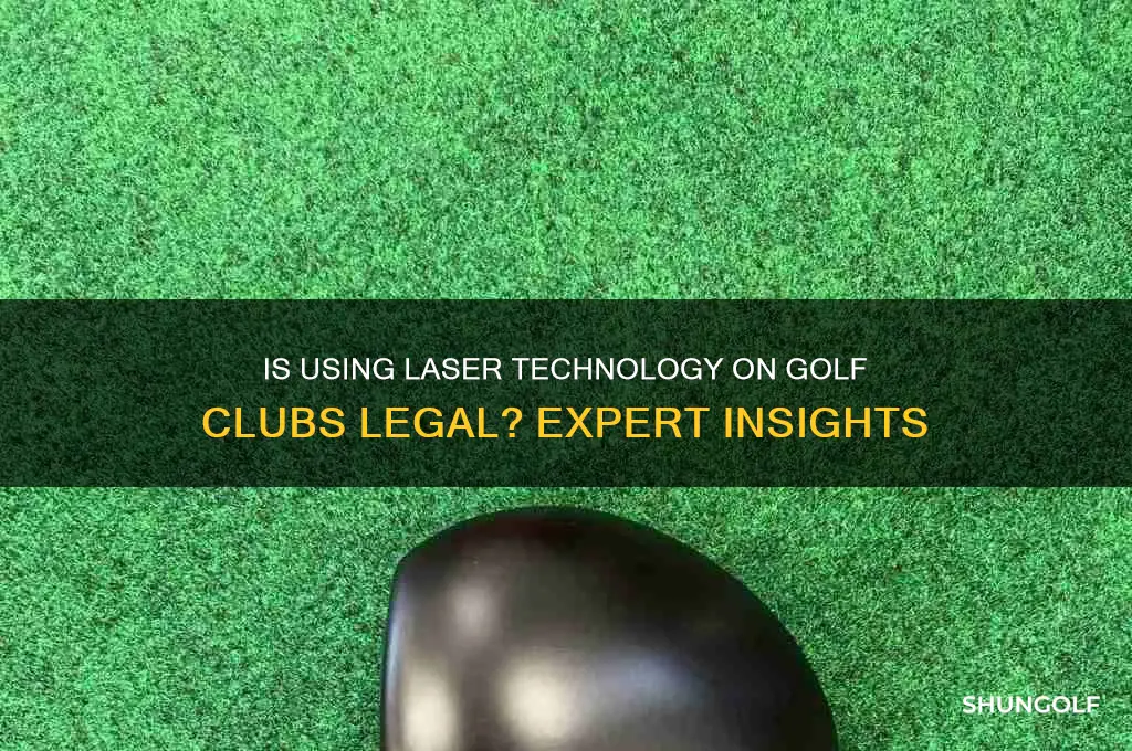 is it legal to use laser on golf clubs