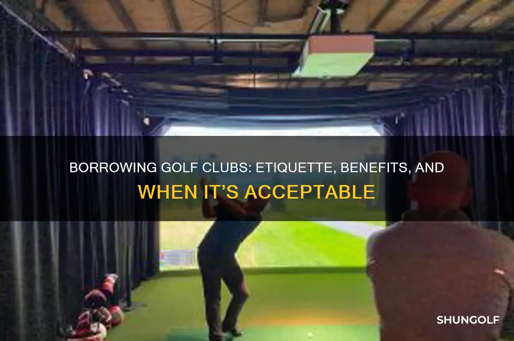 is it ok to borrow golf clubs
