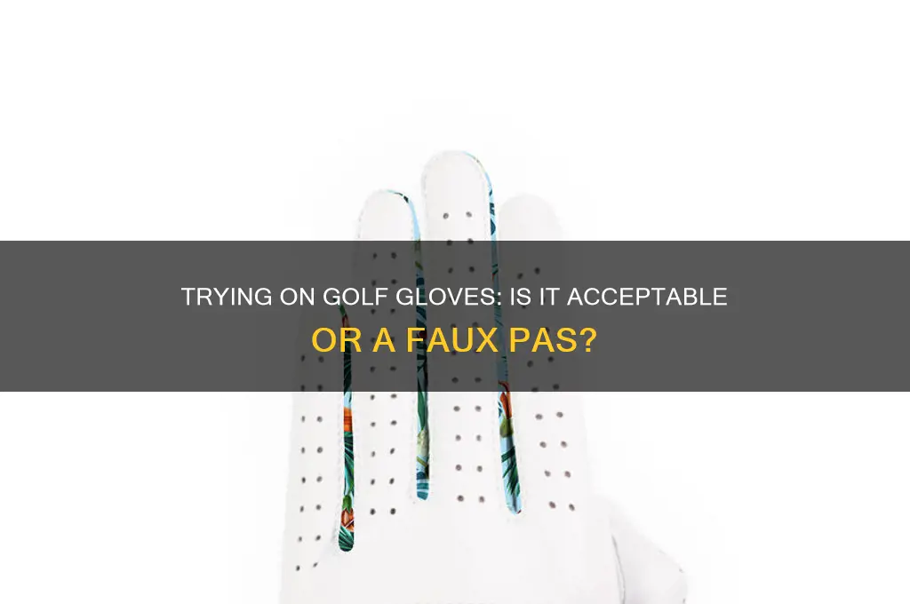 is it ok to try on golf gloves