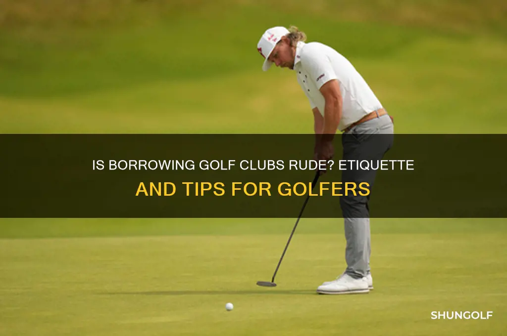 is it rude to borrow golf clubs