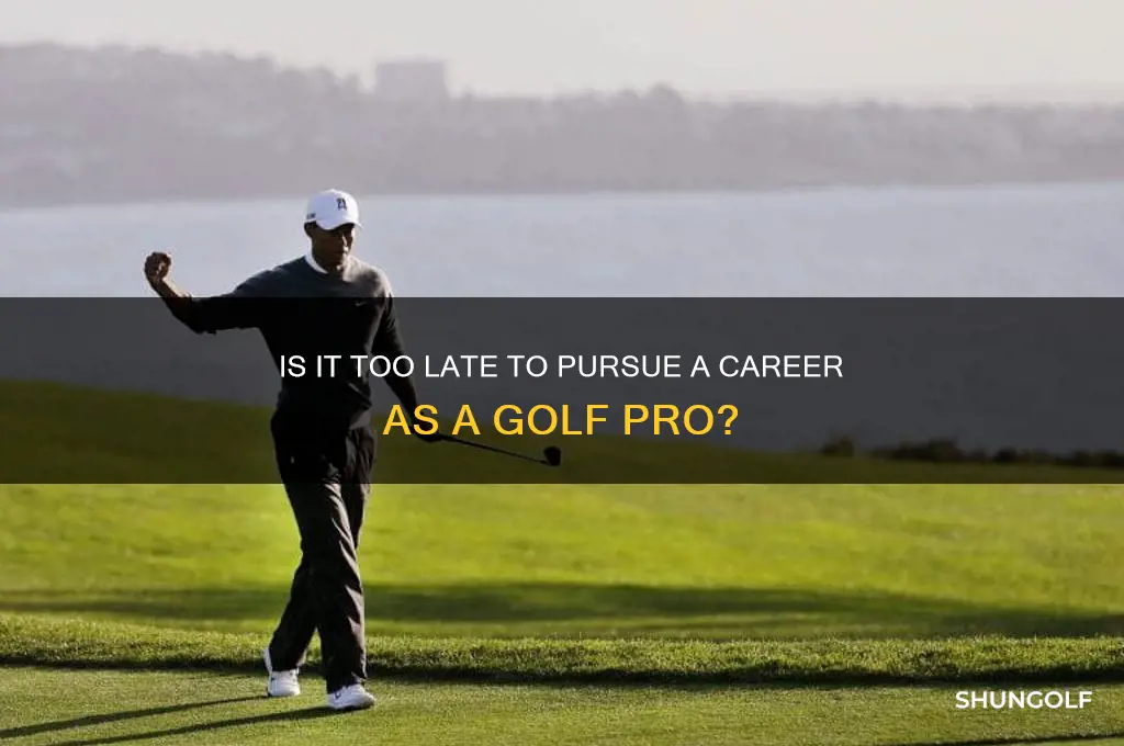 is it too late to be a golf pro