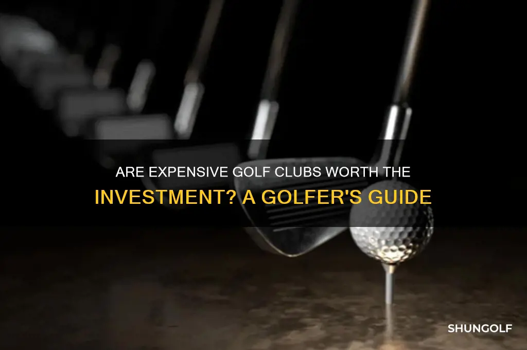 is it worth it to buy an epxensive golf clubs