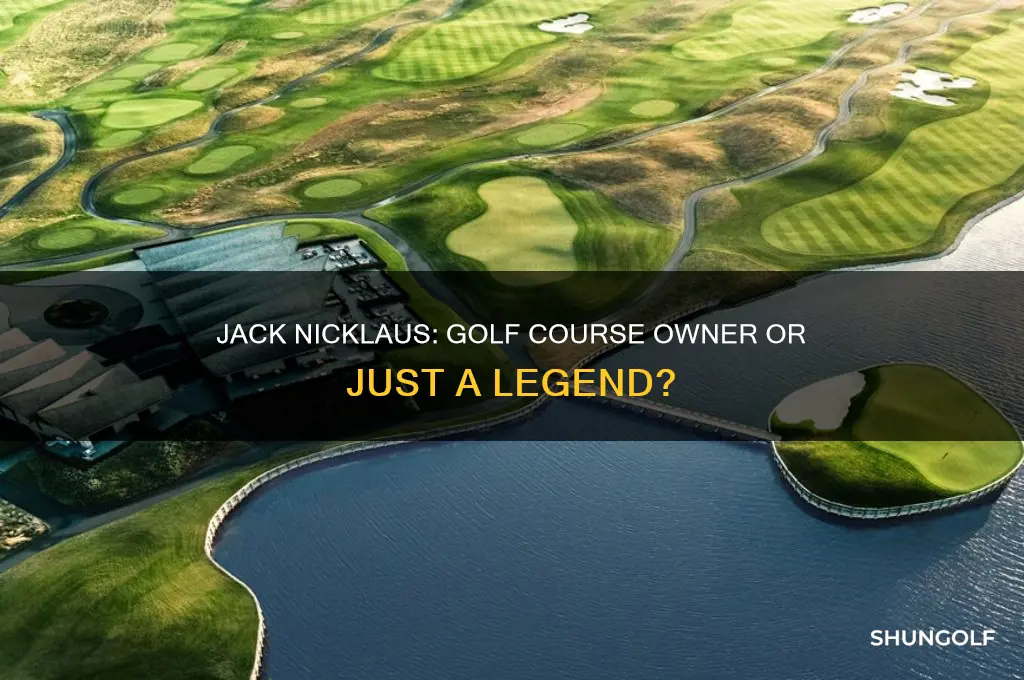 is jack nicklaus owner of any golf courses