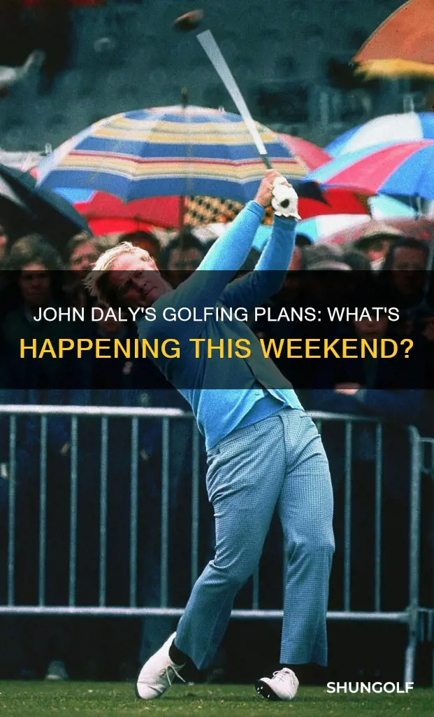 is john daly golfing this weekend