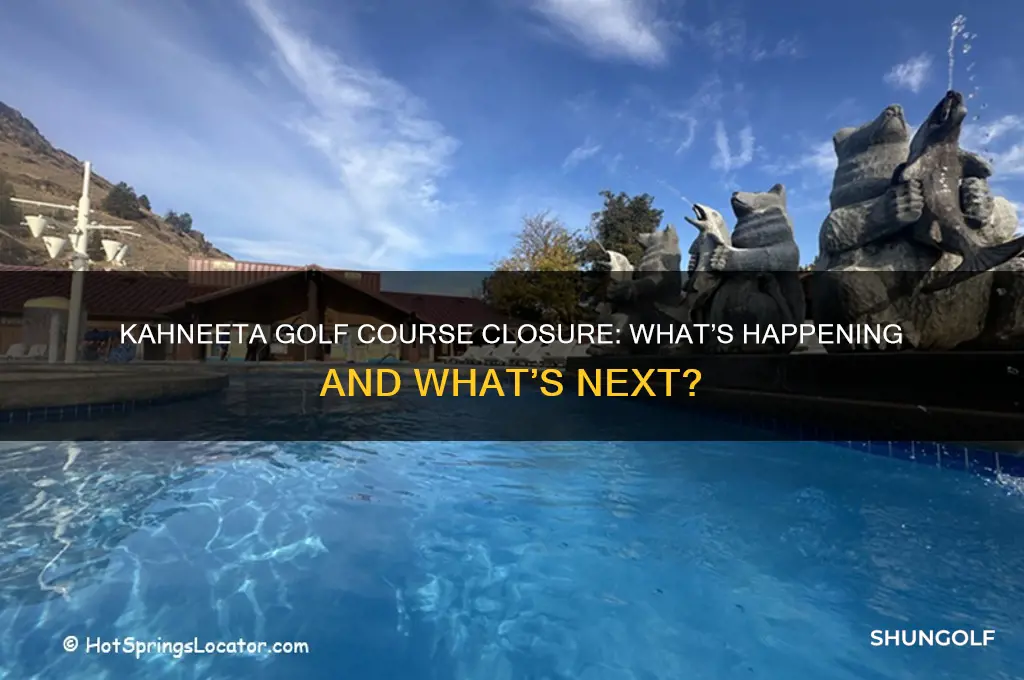is kahneeta golf course closing