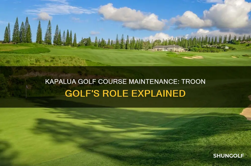 is kapalua golf course maintained by troon golf
