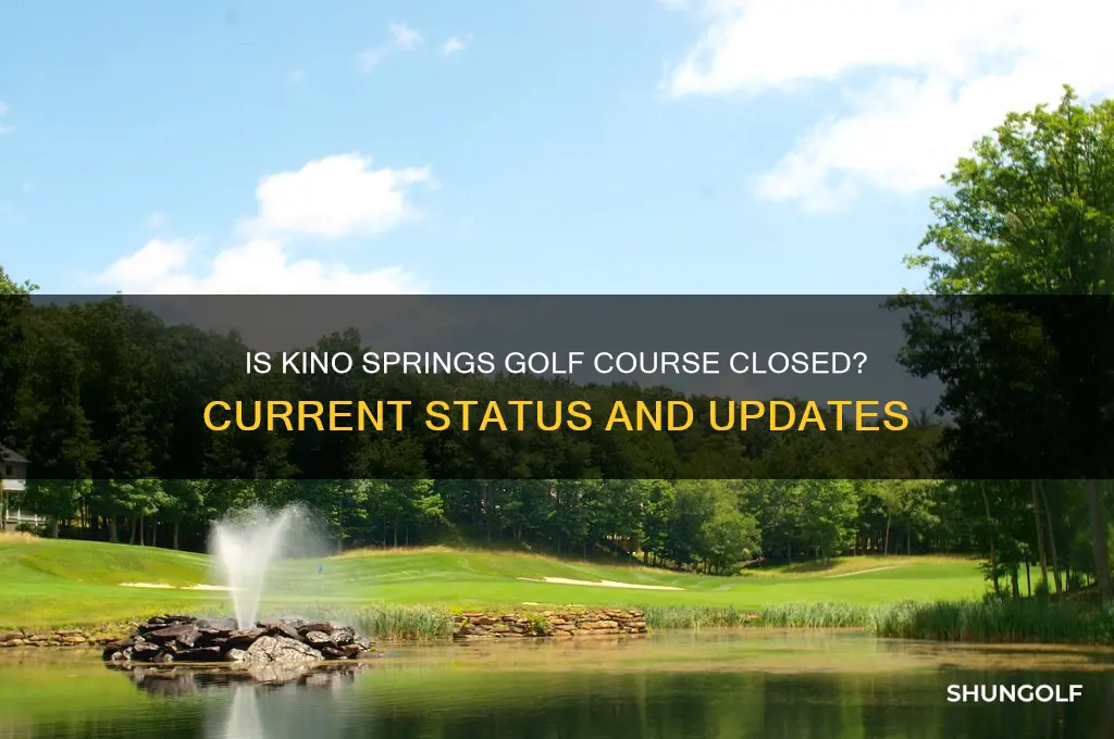 is kino springs golf course closed