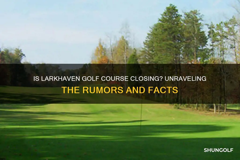 is larkhaven golf course closing