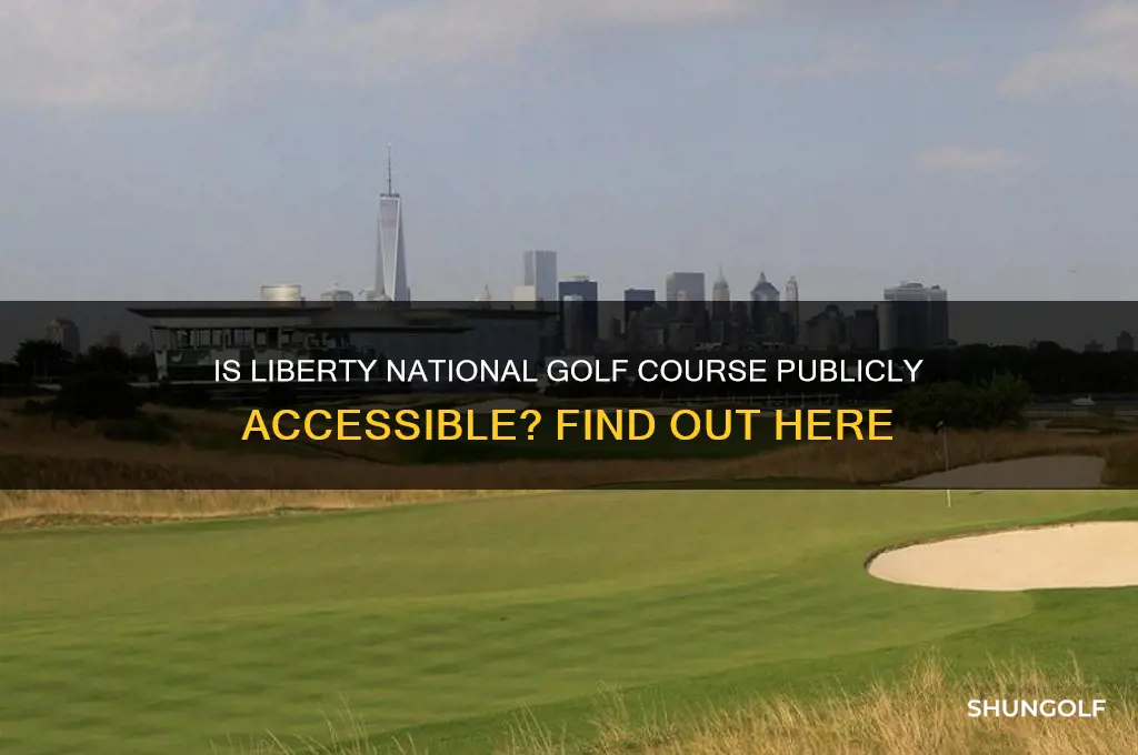 is liberty national golf course open to the public