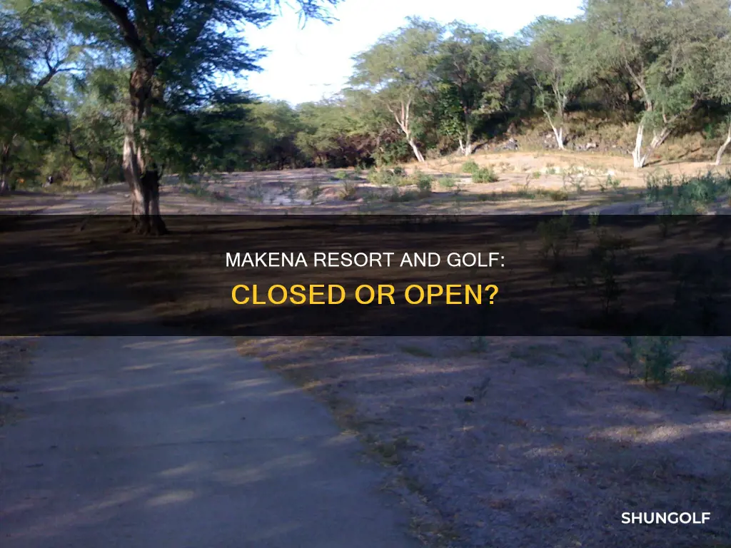 is makena resort and golf closed