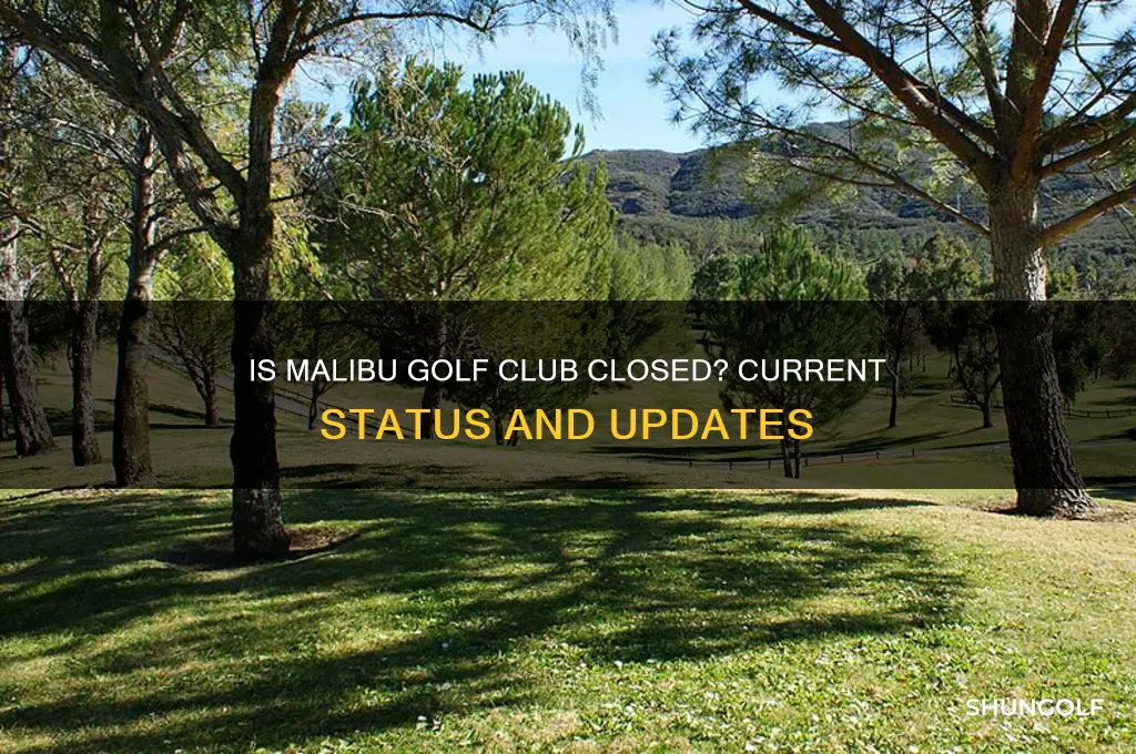 is malibu golf club closed