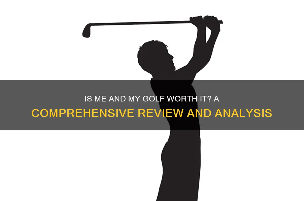 is me and my golf worth it