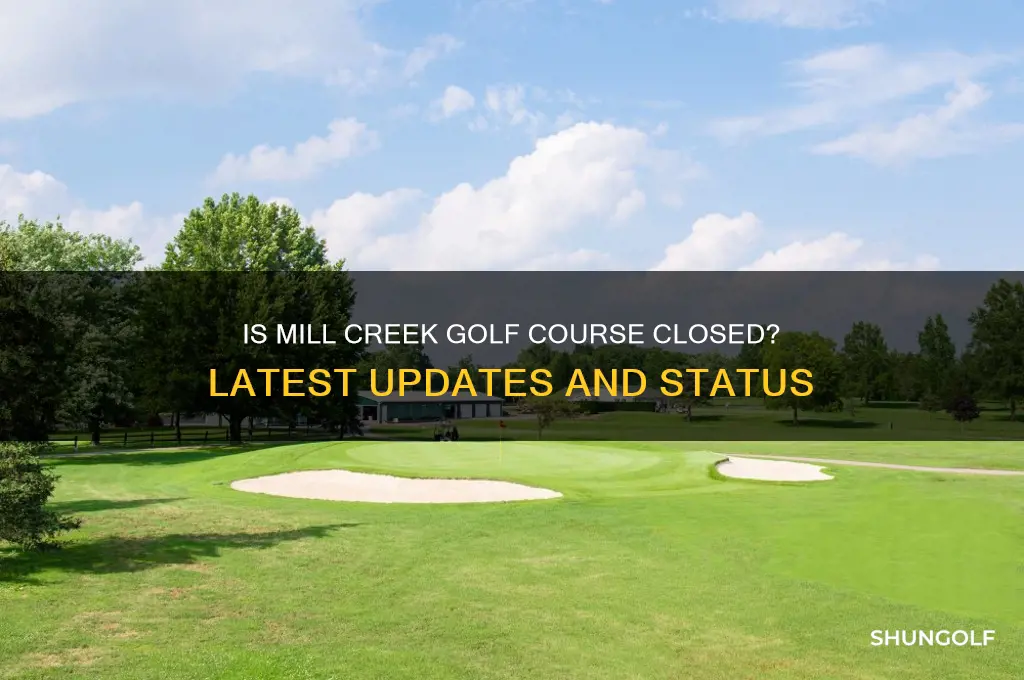 is mill creek golf course closed