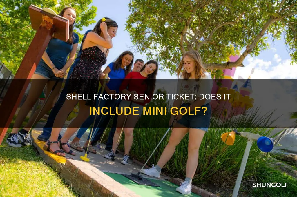 is mini golf included with the shell factory senior ticket