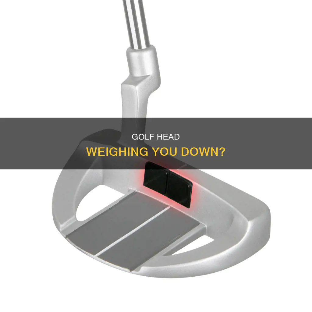 is my golf head to heavy